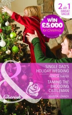 Portada de Single Dad's Holiday Wedding / Taming the Brooding Cattleman
