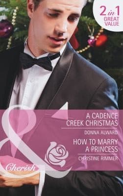 Portada de A Cadence Creek Christmas / How to Marry a Princess