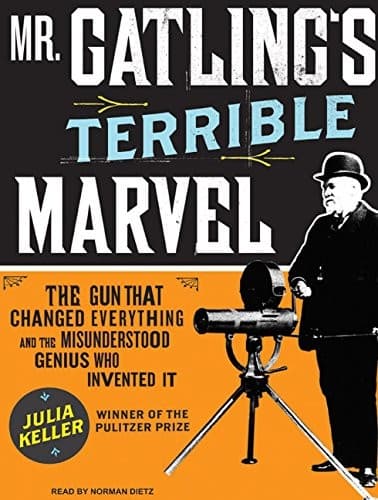 Portada de Mr. Gatling's Terrible Marvel: The Gun That Changed Everything and the Misunderstood Genius Who Invented It